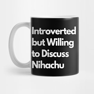 Introverted but Willing to Discuss Nihachu Mug